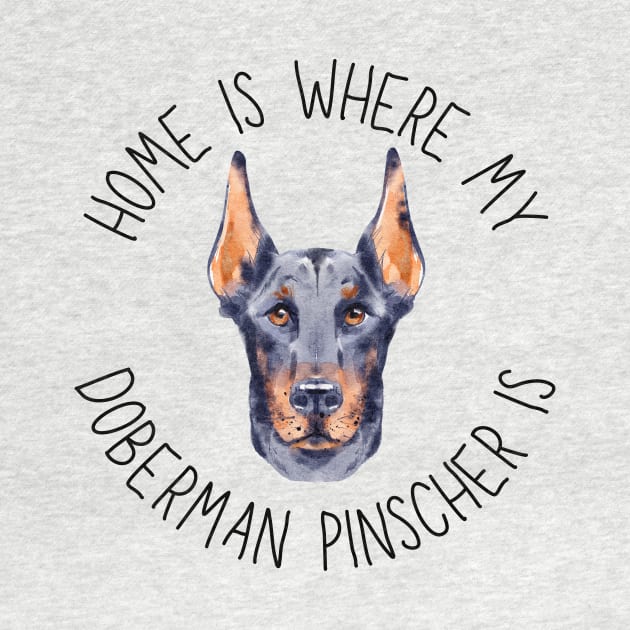 Home is Where My Doberman Pinscher Is Dog Breed Lover Watercolor by PoliticalBabes